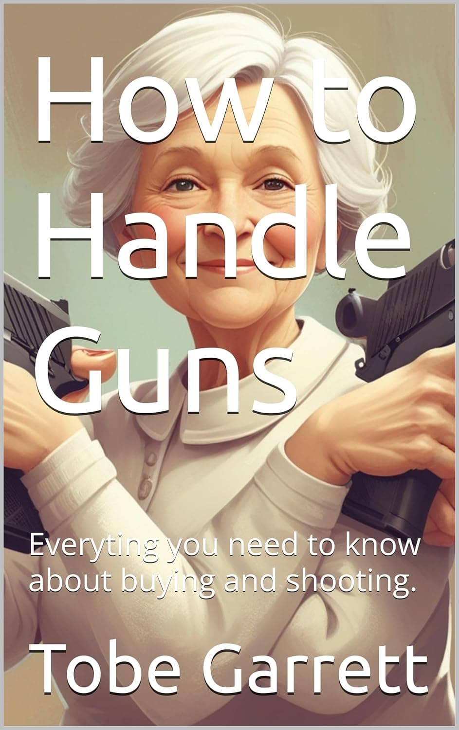 Book cover titled 'How to Handle Guns' featuring a smiling elderly woman holding two handguns.