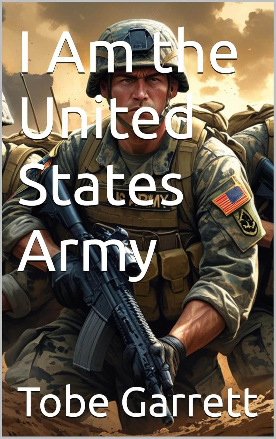 Book cover 'I Am the United States Army' by Tobe Garrett featuring soldier with rifle.