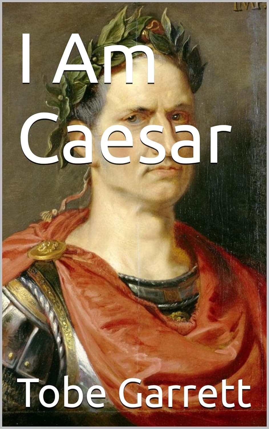 Book cover for "I Am Caesar" by Tobe Garrett, featuring a painting of Julius Caesar.