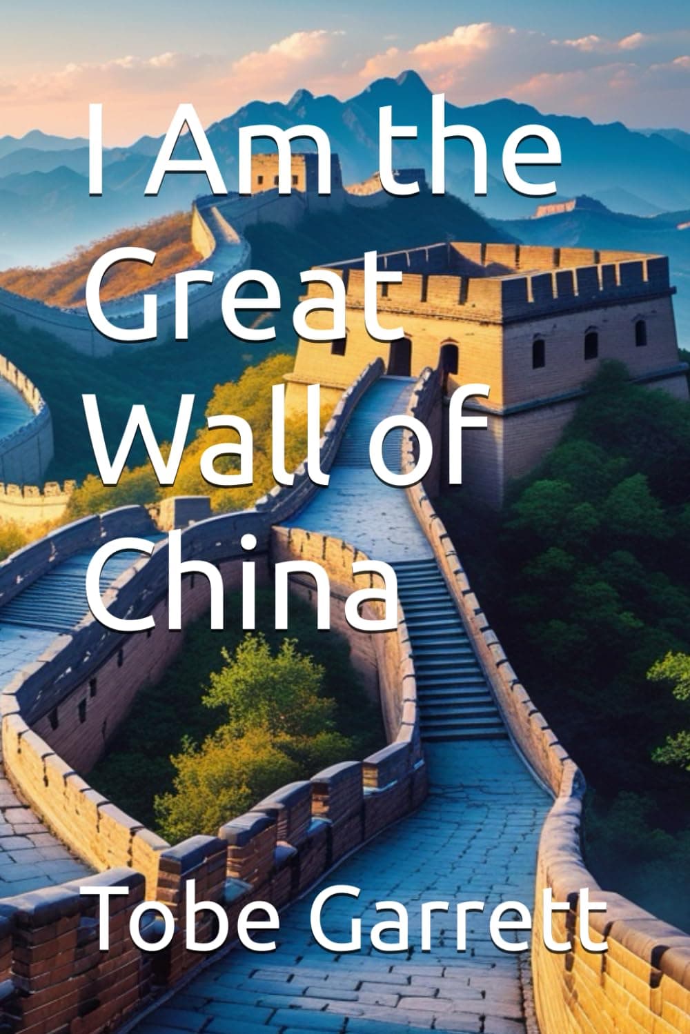 Book cover for "I Am the Great Wall of China" by Tobe Garrett, scenic wall.