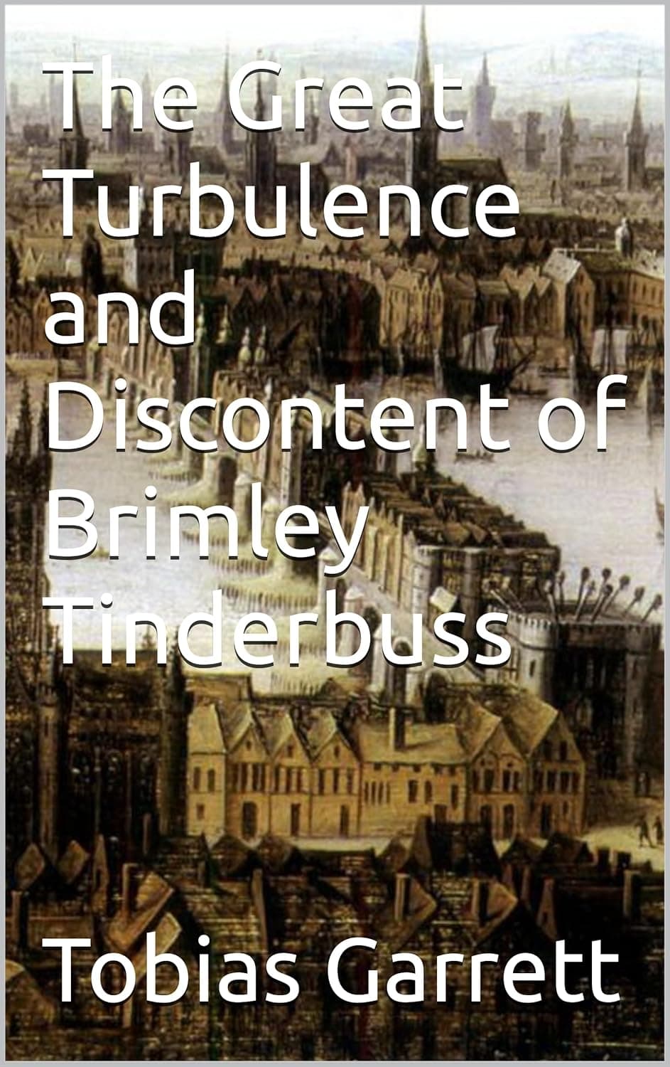 Book cover for "The Great Turbulence and Discontent of Brimley Tinderbuss" featuring a historical cityscape.