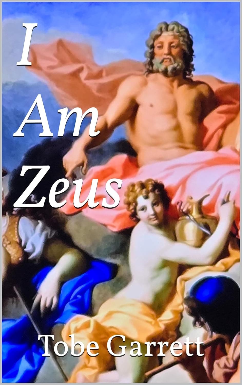 Book cover titled I Am Zeus by Tobe Garrett featuring a classical painting of Zeus.